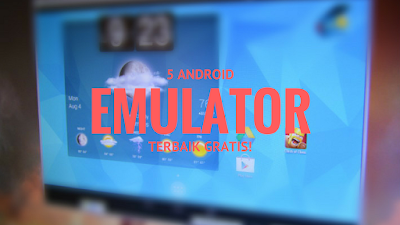 5 Emulator Android Gratis Terbaik untuk PC