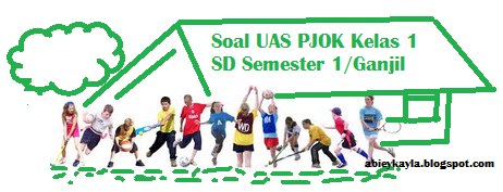 Latihan Soal UAS PJOK Kelas 1 SD Semester 1/Ganjil Terbaru (35 Soal)