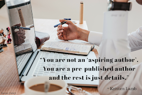 “You are not an ‘aspiring author’.  You are a pre-published author  and the rest is just details.”  ~ Kristen Lamb