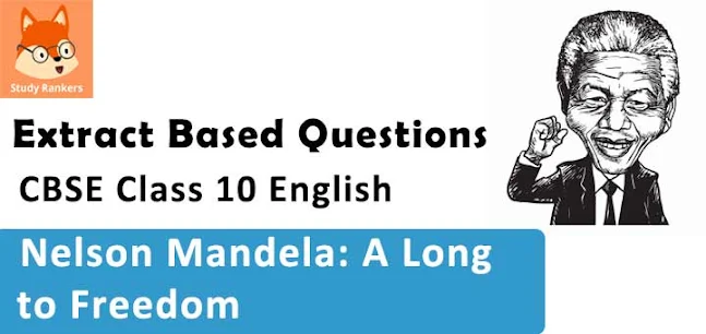Extract Based Questions for Chapter 2 Nelson Mandela: A Long Walk to Freedom Class 10 English First Flight with Solutions