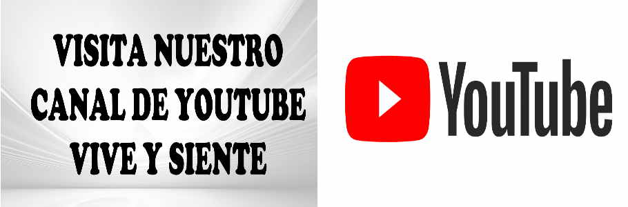 VISITA NUESTRO CANAL DE YOUTUBE "VIVE Y SIENTE"