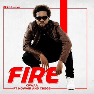 New AUDIO|CPwaa Ft Ngwair &Chege-FIRE  (Download Mp3 Audio on your favourite music site Jacolaz.com) DOWNLOAD 