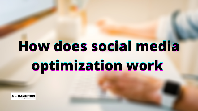 How does social media optimization work