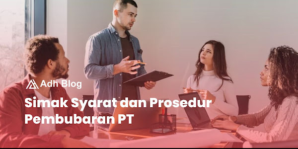 Simak Syarat dan Prosedur Pembubaran PT