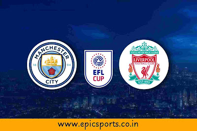 EFL Cup | Man City vs Liverpool | Match Info, Preview & Lineup