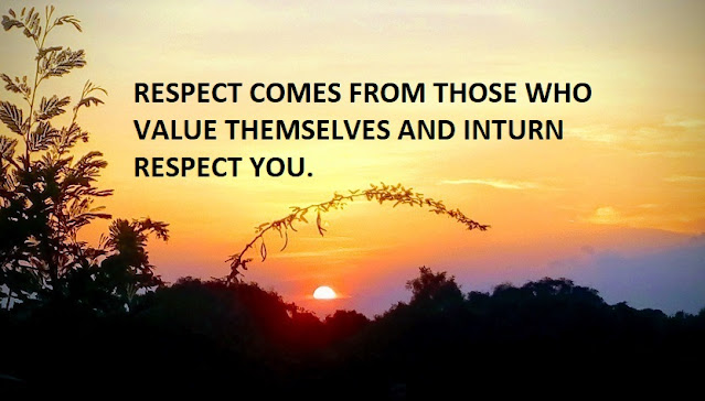 RESPECT COMES FROM THOSE WHO VALUE THEMSELVES AND INTURN RESPECT YOU.