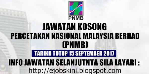 Jawatan Kosong Percetakan Nasional Malaysia Berhad (PNMB) - 15 September 2017