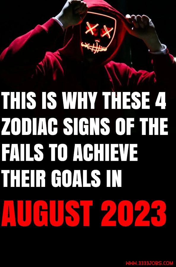 This Is Why These 4 Zodiac Signs Of The Fails To Achieve Their Goals In August 2023