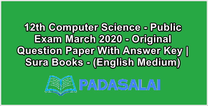 12th Computer Science - Public Exam March 2020 - Original Question Paper With Answer Key | Sura Books - (English Medium)