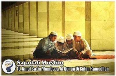 10 Amal Batin Membaca Al Quran Di Bulan Ramadhan - Sajadah 