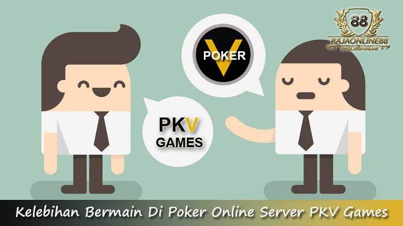 Kelebihan Bermain Di Poker Online Server PKV Games