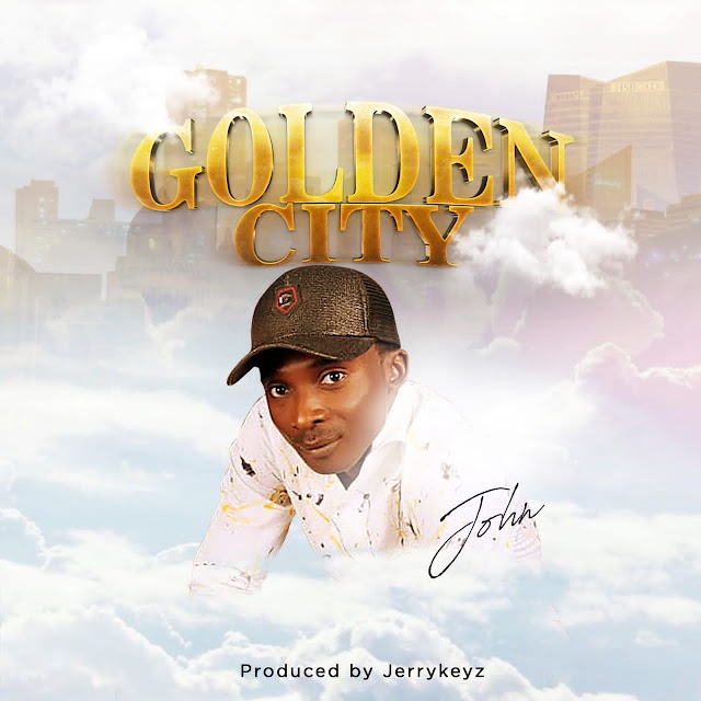 [Gospel music] John - Golden City (prod. Jerrykeyz)