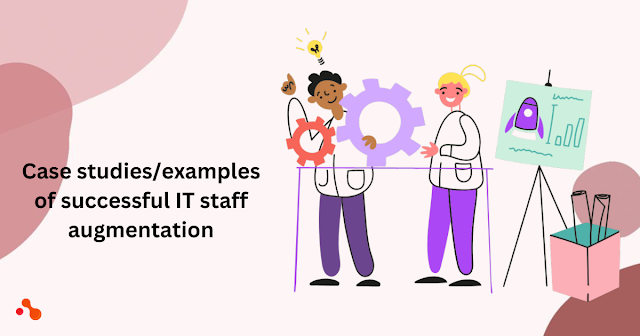 Case studies/examples of successful IT staff augmentation