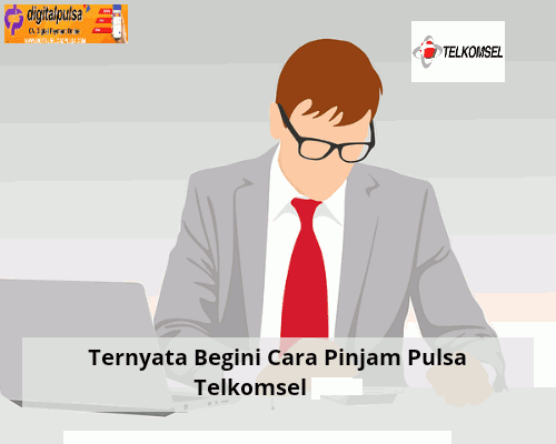 Ternyata Begini Cara Pinjam Pulsa Telkomsel 2021