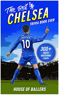 The Best Chelsea Trivia Book Ever: 300+ Interesting Trivia Questions and Random, Shocking, Fun Facts Every Blues Fan Needs to Know by House of Ballers