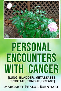 Personal Encounters with Cancer: Lung, Bladder, Metastases, Prostate, Tongue, Breast (Volume 1)