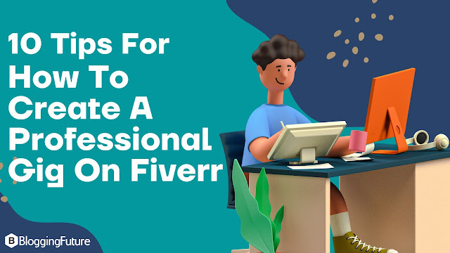 10 Tips For How To Create A Professional Gig On Fiverr