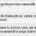 Vai lá, quero ver chamar o otário do seu namorado