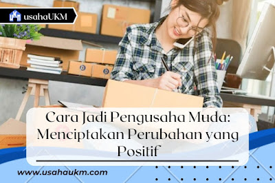 Cara menjadi pengusaha muda sukses dari nol