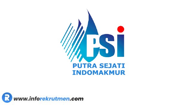 Lowongan Kerja PT Putra Sejati Indomakmur (PSI)  Terbaru