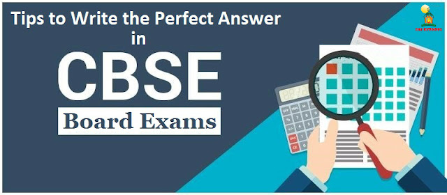 Tips to write perfect answers for your CBSE Board Exams