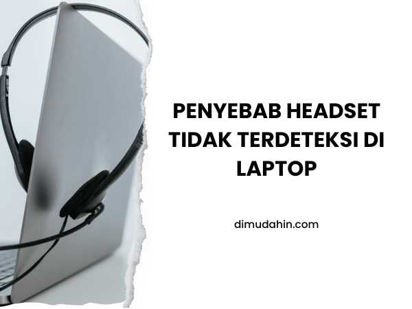 Penyebab Umum Headset Tidak Terdeteksi di Laptop