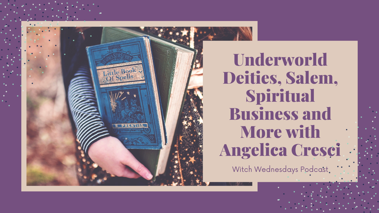 Underworld Deities, Salem, Spiritual Business and More with Angelica Cresci