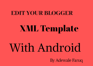 How to edit blogger XML template on mobile by thegoldentech  