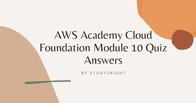 AWS Academy Cloud Foundation Module 10 Quiz Answers