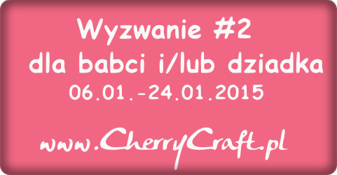 http://cherrycraftpl.blogspot.com/2015/01/wyzwanie-2-dla-babci-ilub-dziadka.html