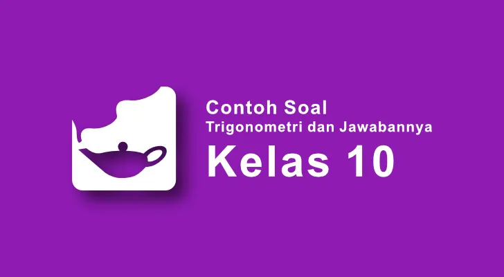 Contoh Soal Trigonometri dan Jawabannya Kelas 10
