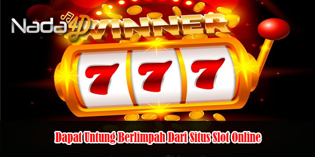 Dapat Untung Berlimpah Dari Situs Slot Online