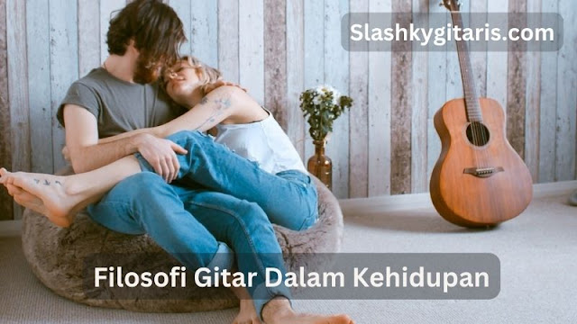 Filosofi Gitar Dalam Kehidupan, Mengenal Filosofi Kehidupan Melalui Alunan Musik