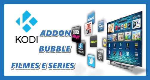 Como instalar o excelente addon Bubbles – Filmes e Series.