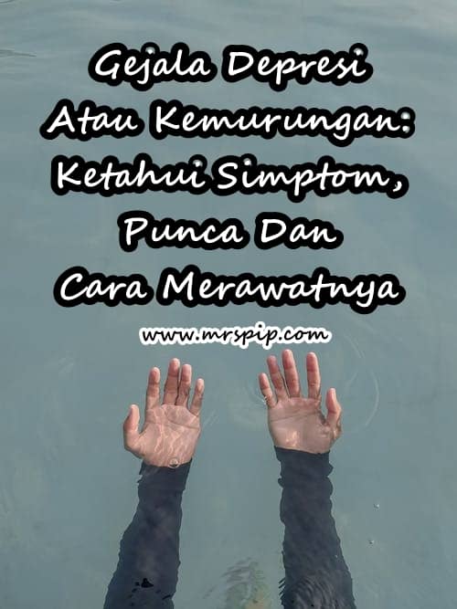 Gejala Depresi Atau Kemurungan - Ketahui Simptom, Punca Dan Cara Merawatnya