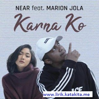 Lirik lagu Near feat. Marion Jola - Karna Ko terbaru tahun 2019