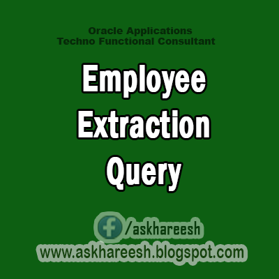 Employee Extraction Query in HRMS, AskHareesh Blog for OracleApps