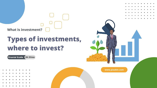 What is investment? Types of investments, where to invest?