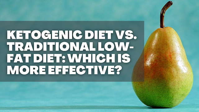 Ketogenic Diet vs. Traditional Low-Fat Diet Which is More Effective