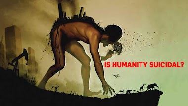  IS HUMANITY SUICIDAL? 