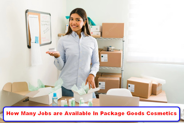 How Many Jobs are Available In Package Goods Cosmetics Update 2022