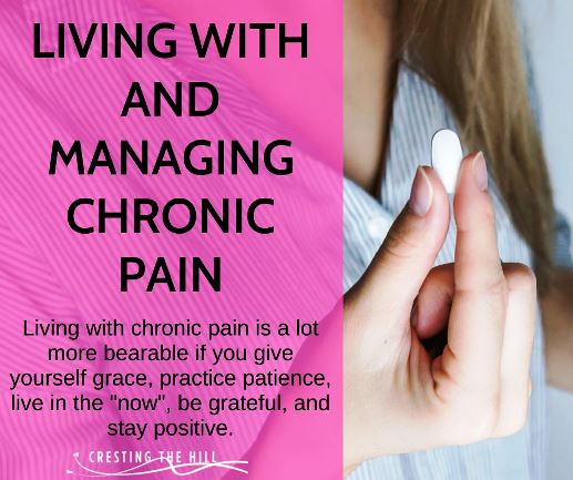 Living with chronic pain is a lot more bearable if you give yourself grace, practice patience, live in the "now", be grateful, and stay positive.