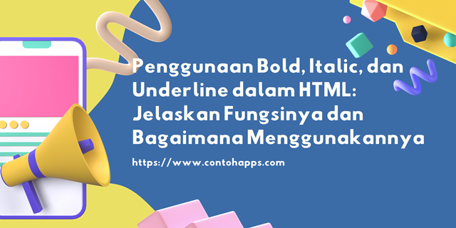 Penggunaan Bold, Italic, dan Underline dalam HTML: Jelaskan Fungsinya dan Bagaimana Menggunakannya