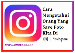 Cara Mengetahui Orang Yang Save Foto Kita Di Instagram Tanpa Aplikasi