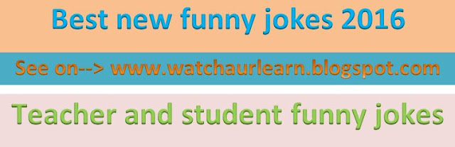 4 lines funny jokes, very laughing jokes, 2 lines funny jokes, teacher and student mazqs, funny jokes about teacher and student, lot of laughing jokes in english, two lines jokes in english, online free jokes, download online jokes, i'm looking for new jokes, 2016 jokes, very funny jokes 2016, lot of new jokes 2016, best funny jokes, best student vs teacher jokes, son vs dad jokes, perfect son jokes,