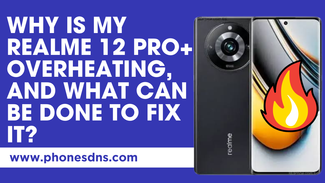 Realme 12 Pro+ overheating issue, Problem - Repair and Solution