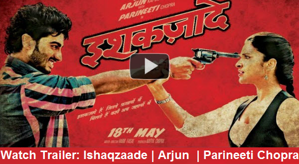 Watch Romantic Trailer: Ishaqzaade, Starring Arjun Kapoor and Parineeti Chopra