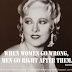 When women go wrong, men go right after them. ~Mae West 