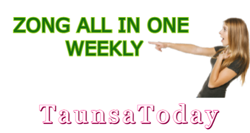 ZONG All In One Weekly Package- TaunsaToday