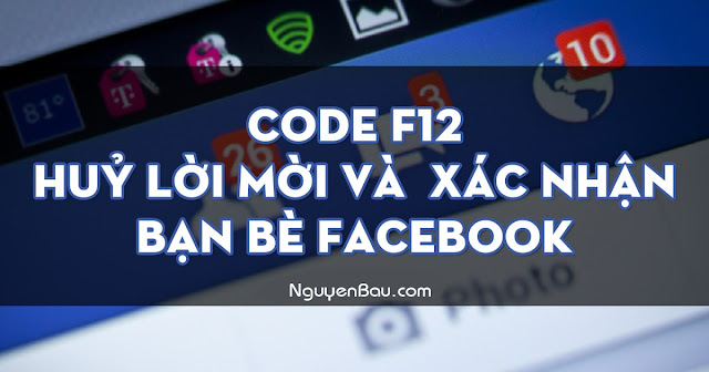 Code F12 Hủy Lời Mời và xác nhận bạn bè facebook